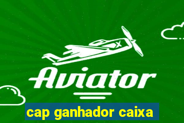 cap ganhador caixa